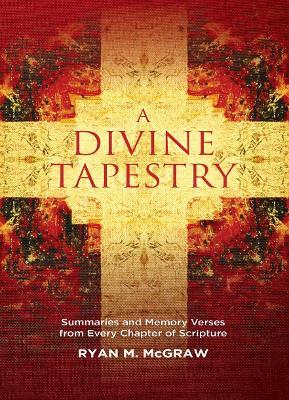 A Divine Tapestry: Summaries and Memory Verses from Every Chapter of Scripture - Ryan M. McGraw - cover