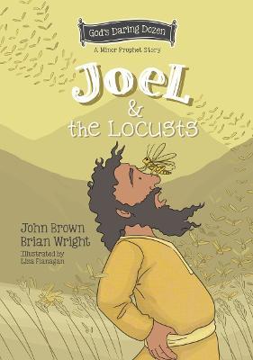 Joel and the Locusts: The Minor Prophets, Book 7 - Brian J. Wright,John Robert Brown - cover