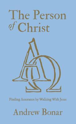 The Person of Christ: Finding Assurance by Walking With Jesus - Andrew Bonar - cover