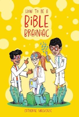 How to Be a Bible Brainiac - Catherine MacKenzie - cover