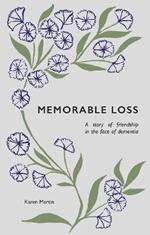 Memorable Loss: A Story of Friendship in the Face of Dementia