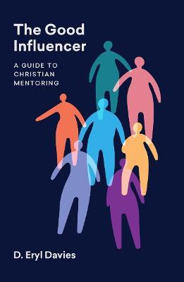 The Good Influencer: A Guide to Christian Mentoring - D. Eryl Davies - cover