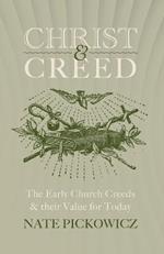 Christ & Creed: The Early Church Creeds & their Value for Today