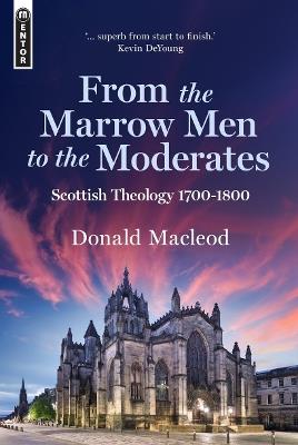 From the Marrow Men to the Moderates: Scottish Theology 1700–1800 - Donald Macleod - cover