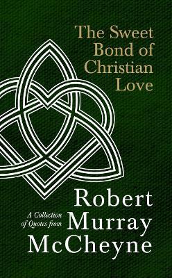 The Sweet Bond of Christian Love: A Collection of Quotes from Robert Murray McCheyne - R. M. McCheyne - cover