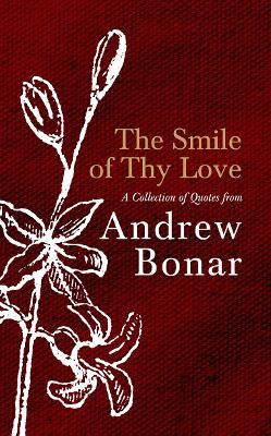 The Smile of Thy Love: A Collection of Quotes from Andrew Bonar - Andrew Bonar - cover