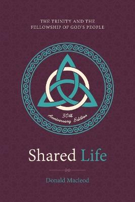 Shared Life: The Trinity and the Fellowship of God’s People - Donald Macleod - cover