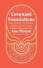 Covenant Foundations: Understanding the Promise–Keeping God of the Bible