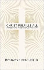 Christ Fulfills All: Introducing the Biblical Covenants