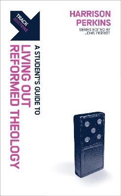 Track: Living Out Reformed Theology: A Student’s Guide to Living Out Reformed Theology - Harrison Perkins - cover