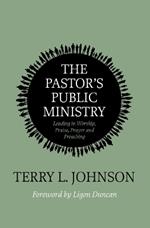 The Pastor’s Public Ministry: Leading in Worship, Praise, Prayer and Preaching