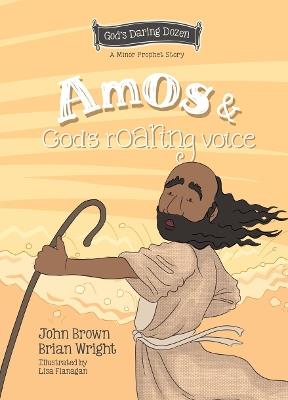 Amos and God’s Roaring Voice: The Minor Prophets, Book 10 - Brian J. Wright,John Robert Brown - cover