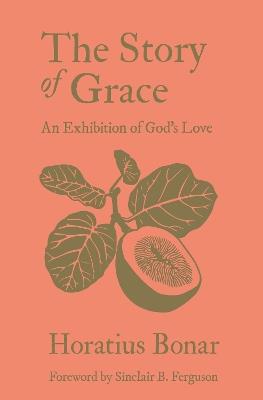 The Story of Grace: An Exhibition of God's Love - Horatius Bonar - cover