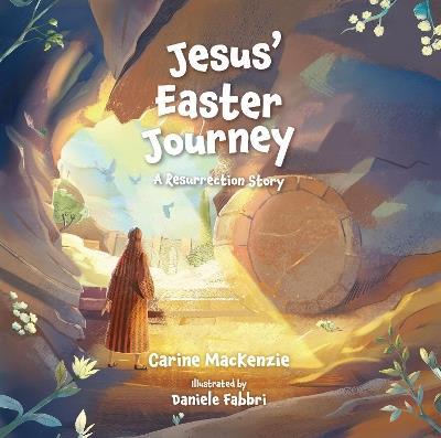 Jesus’ Easter Journey: A Resurrection Story - Carine MacKenzie - cover
