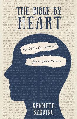 The Bible by Heart: The Bible's Own Method for Scripture Memory - Kenneth Berding - cover