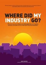 Where did my industry go?: Why once successful Estate and Letting Agencies are struggling and how a new dawn can turn them back into great businesses