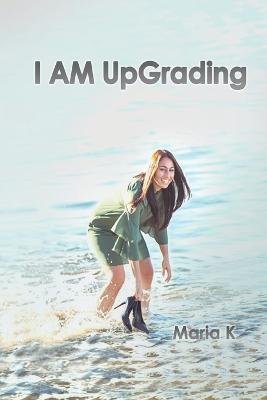 I AM UpGrading - Maria K - cover