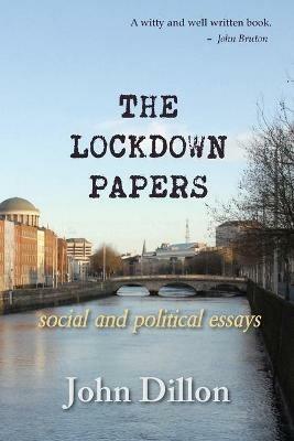 The Lockdown Papers: social and political essays - John Dillon - cover