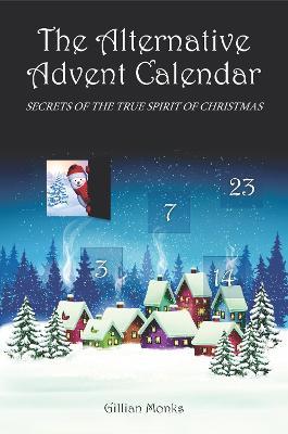 The Alternative Advent Calendar: Secrets of the True Spirit of Christmas - Gillian Monks - cover