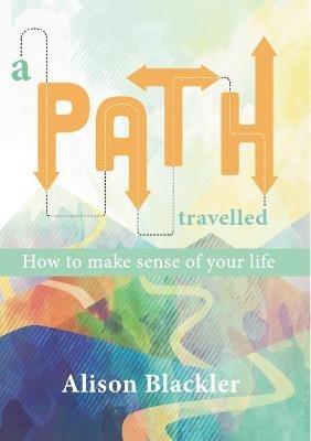 A Path Travelled: How to make sense of your life - cover