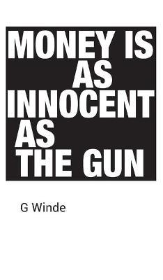 Money is as innocent as the gun - G Winde - cover