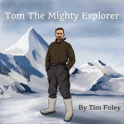 Tom The Mighty Explorer - Tim Foley - cover