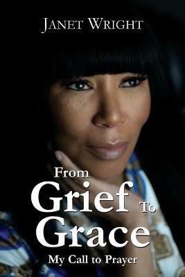 From Grief to Grace: My Call to Prayer - Janet Wright - cover