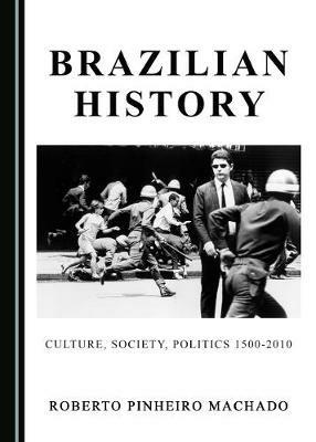 Brazilian History: Culture, Society, Politics 1500-2010 - Roberto Pinheiro Machado - cover