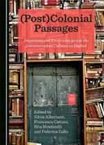 (Post)Colonial Passages: Incursions and Excursions across the Literatures and Cultures in English