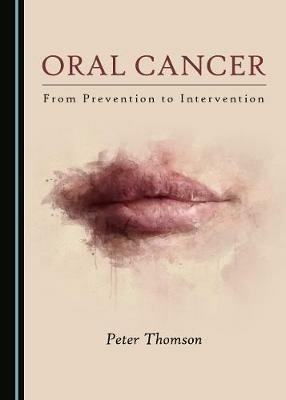 Oral Cancer: From Prevention to Intervention - Peter Thomson - cover