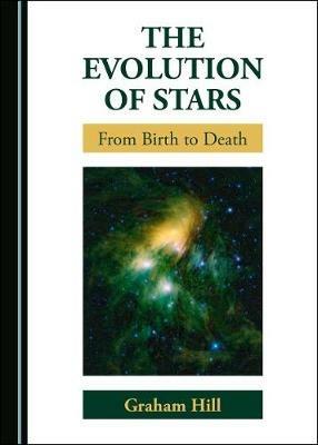 The Evolution of Stars: From Birth to Death - Graham Hill - cover