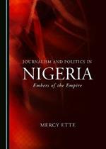 Journalism and Politics in Nigeria: Embers of the Empire