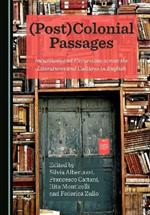 (Post)Colonial Passages: Incursions and Excursions across the Literatures and Cultures in English