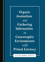 Organic Journalism and Gathering Information in Catastrophic Environments with Primal Literacy