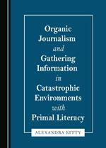 Organic Journalism and Gathering Information in Catastrophic Environments with Primal Literacy