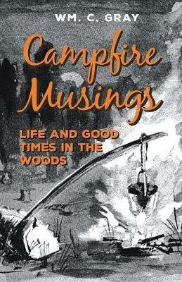 Campfire Musings - Life and Good Times in the Woods - William Cunningham Gray - cover