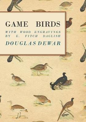 Game Birds - With Wood Engravings by E. Fitch Daglish - Douglas Dewar - cover