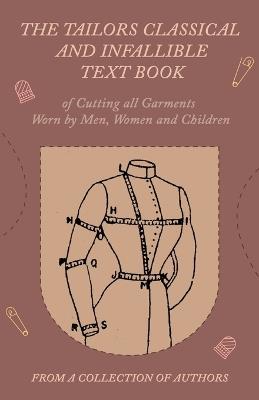 The Tailors Classical and Infallible Text Book of Cutting all Garments Worn by Men, Women and Children - Various - cover