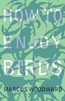 How to Enjoy Birds - Marcus Woodward - cover