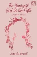 The Youngest Girl in the Fifth: A School Story