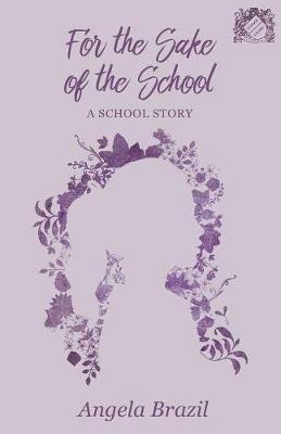 For the Sake of the School: A School Story - Angela Brazil - cover