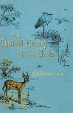 The Natural History of the Bible: Being a Review of the Physical Geography, Geology, and Meteorology of the Holy Land; With a Description of Every Animal and Plant Mentioned in Holy Scripture.
