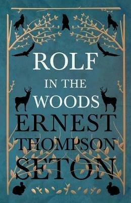 Rolf in the Woods - Ernest Thompson Seton - cover