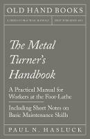 The Metal Turner's Handbook - A Practical Manual for Workers at the Foot-Lathe - Including Short Notes on Basic Maintenance Skills - Paul N Hasluck - cover