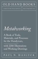 Metalworking - A Book of Tools, Materials, and Processes for the Handyman, with 2,206 Illustrations and Working Drawings - Paul N Hasluck - cover