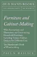 Furniture and Cabinet-Making - With Instructions and Illustrations on Constructing Household Furniture, Including Various Cabinet Designs for Different Uses - The Handyman's Book of Woodworking - Paul N Hasluck - cover