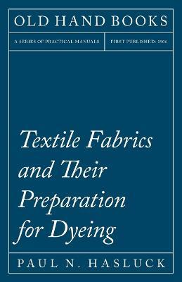 Textile Fabrics and Their Preparation for Dyeing - Paul N Hasluck - cover