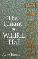 The Tenant of Wildfell Hall; Including Introductory Essays by Virginia Woolf, Charlotte Bronte and Clement K. Shorter