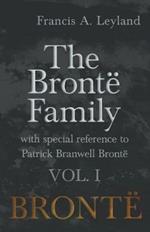 The Bronte Family - With Special Reference to Patrick Branwell Bronte - Vol. I