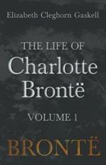 The Life of Charlotte Bronte - Volume 1